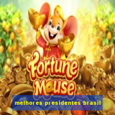 melhores presidentes brasil